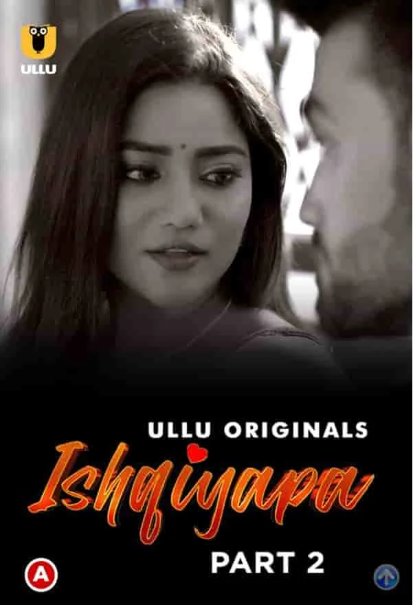 Ishqiyapa Part 2 Ullu Originals (2022) Hindi