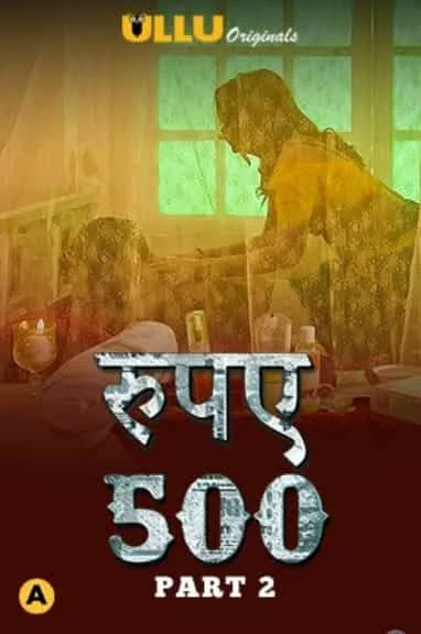 Rupaya 500 Part 2 S01 Ullu Originals Complete (2021) Hindi