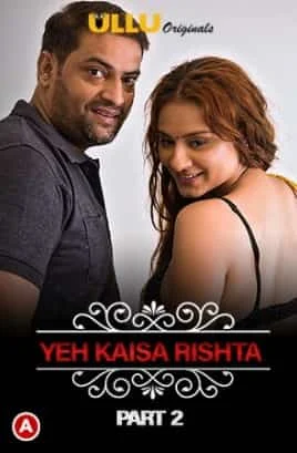 Yeh Kaisa Rishta (Part 2 ) Charmsukh S01 Ullu Originals (2021) Hindi